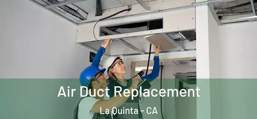  Air Duct Replacement La Quinta - CA