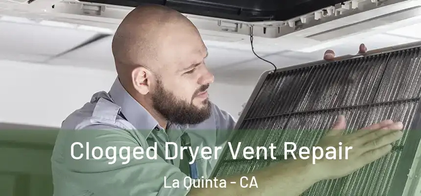  Clogged Dryer Vent Repair La Quinta - CA