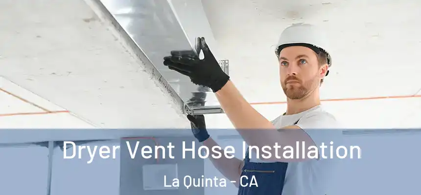  Dryer Vent Hose Installation La Quinta - CA