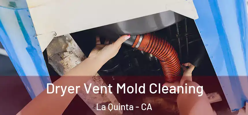  Dryer Vent Mold Cleaning La Quinta - CA
