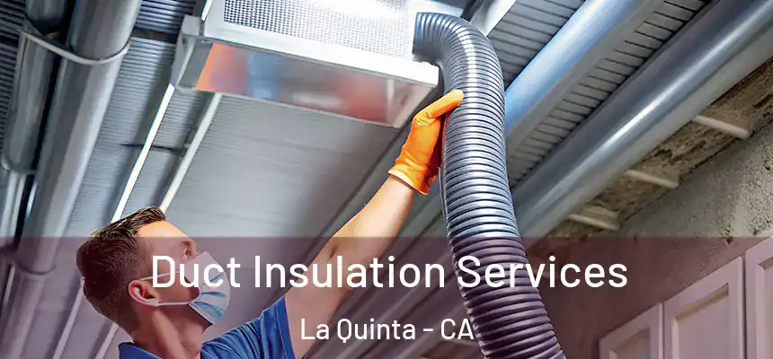  Duct Insulation Services La Quinta - CA