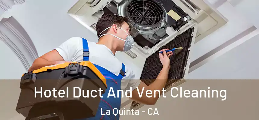  Hotel Duct And Vent Cleaning La Quinta - CA