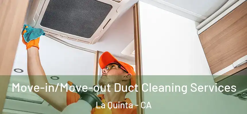  Move-in/Move-out Duct Cleaning Services La Quinta - CA