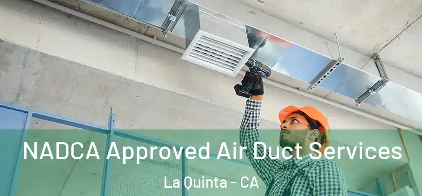  NADCA Approved Air Duct Services La Quinta - CA
