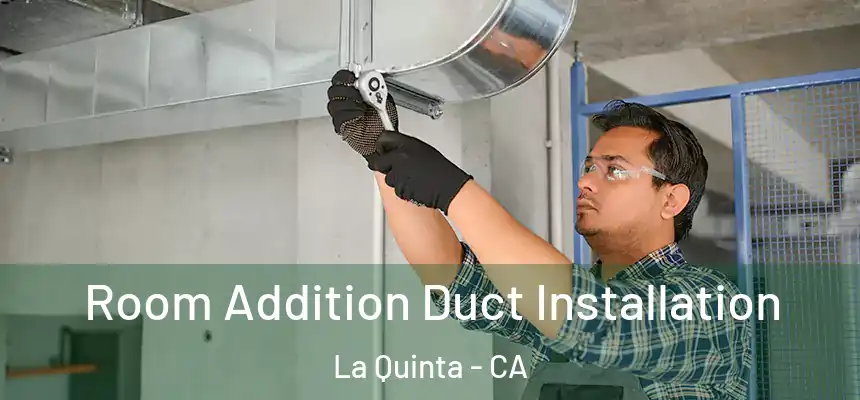  Room Addition Duct Installation La Quinta - CA
