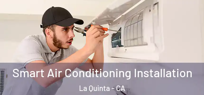  Smart Air Conditioning Installation La Quinta - CA